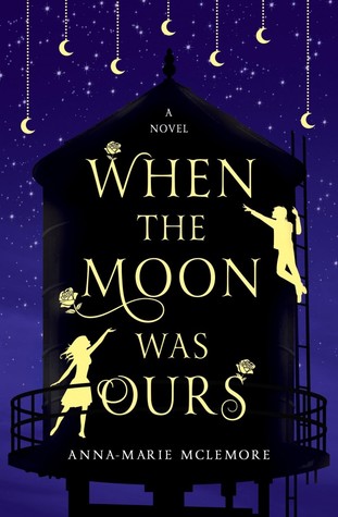 When the Moon Was Ours by Anna.-Marie McLemore