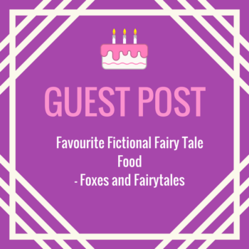 Guest Post from Foxes and Fairytales : Favourite Fictional Fairy Tale Food
