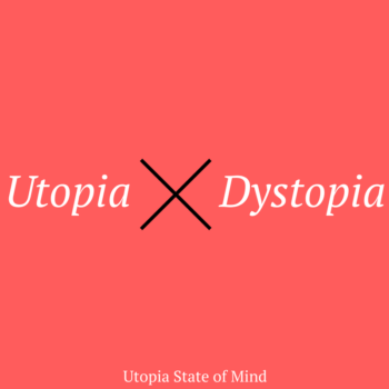 Utopia versus Dystopias